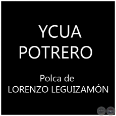 YCUA POTRERO - Polca de LORENZO LEGUIZAMN